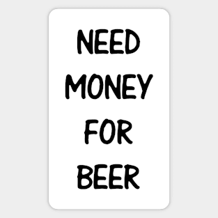 Need Money For Beer Magnet